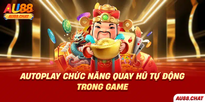 Autoplay chức năng quay hũ tự động trong game
