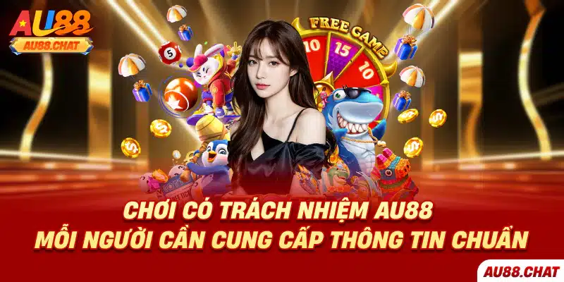 Chơi có trách nhiệm Au88 mỗi người cần cung cấp thông tin chuẩn