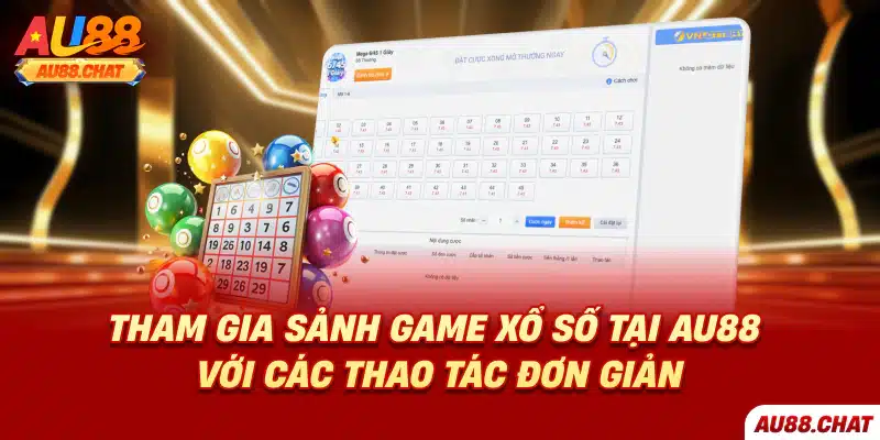 Tham gia sảnh game xổ số tại Au88 với các thao tác đơn giản